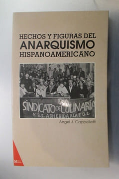 HECHOS Y FIGURAS DEL ANARQUISMO HISPANOAMERICANO. Angel J. Cappelletti
