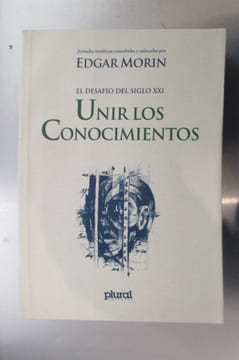 El desafio del siglo XXI. UNIR LOS CONOCIMIENTOS. Edgar Morin