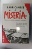 FABRICANTES de MISERIA. Políticos, curas, militares, empresarios, sindicatos.... Plinio Apuleyo Mendoza - Carlos Alberto Montaner - Alvaro Vargas ...