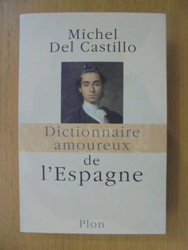 DICTIONNAIRE AMOUREUX DE L'ESPAGNE. Michel Del Castillo