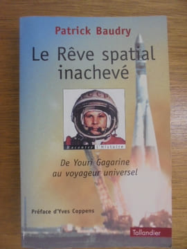 LE REVE SPATIAL INACHEVE - DE YOURI GAGARINE AU VOYAGEUR UNIVERSEL. BAUDRY PATRICK