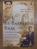 El bastardo real. Memorias del hijo no reconocido de Alfonso XIII. RUIZ MORAGAS, Leandro Alfonso.