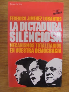 La dictadura silenciosa. Mecanismos totalitarios en nuestra democracia. Jiménez Losantos, Federico