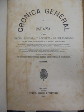 Crónica general de España, ó sea historia ilustrada y descriptiva de sus provincias, sus poblaciones mas importantes y posesiones de ultramar .. ...