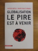 Globalisation, le pire est à venir. Marie-Paule VIRARD; Patrick ARTUS