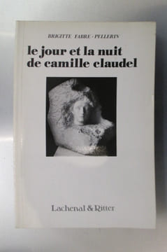 LE JOUR ET LA NUIT DE CAMILLE CLAUDEL. Brigitte Fabre-Pellerin