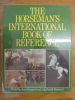 THE HORSEMAN'S INTERNATIONAL BOOK OF REFERENCE. Froissard, Jean & Lily Powell Froissard & Lily Powell-Froissard