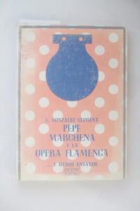 PEPE MARCHENA Y LA OPERA FLAMENCA Y OTROS ENSAYOS.