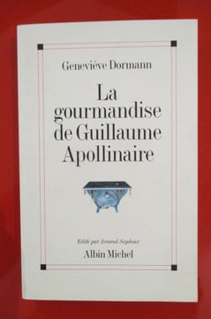 LA GOURMANDISE DE GUILLAUME APOLLINAIRE . Geneviève Dormann
