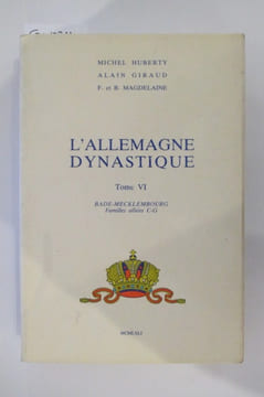 L'ALLEMAGNE DYNASTIQUE. Les quinze familles qui ont fait l'Empire. Tome VI : BADE-MECKLEMBOURG Familles alliées C-G.. Michel Huberty - Alain Giraud - ...