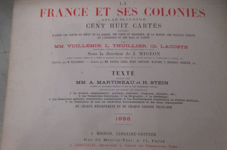 LA FRANCE ET SES COLONIES. Atlas illustré de 108 cartes dressées d'après les cartes du dépôt de la guerre, des ponts et chaussés, de la marine, des travaux publics de l'intérieur et des eaux et forets. 