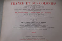 LA FRANCE ET SES COLONIES. Atlas illustré de 108 cartes dressées d'après les cartes du dépôt de la guerre, des ponts et chaussés, de la marine, des travaux publics de l'intérieur et des eaux et forets.
