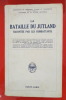 LA BATAILLE DU JUTLAND, récits et documents photographiques de 60 officiers et hommes d'équipage de la Grand Fleet recueillis par MM. H. W. Fawcett et ...
