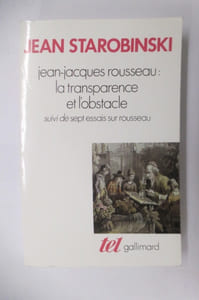 JEAN-JACQUES ROUSSEAU : LA TRANSPARENCE ET L'OBSTACLE suivi de sept essais sur Rousseau.