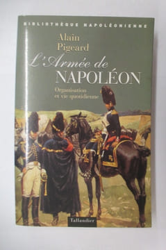L'ARMEE DE NAPOLEON. Organisation et vie quotidienne.. Alain Pigeard