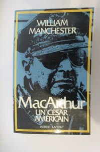 MAC ARTHUR. Un César Américain 1880-1964.