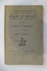ADAM LE BOSSU trouvère Artésien du XIIIe Siècle. LE JEU de ROBIN ET MARION suivi du JEU DU PELERIN.