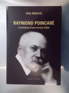 RAYMOND POINCARE. L'architecte d'un carrière d'Etat.