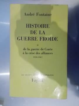 HISTOIRE DE LA GUERRE FROIDE. Tome 2 : De la guerre de Corée à la crise des alliances 1950-1967.. André Fontaine