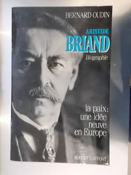 ARISTIDE BRIAND. La paix : une idée neuve en Europe.. Bernard Oudin