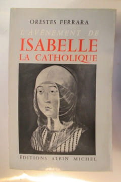 L'AVENEMENT de ISABELLE la CATHOLIQUE.. Orestes Ferrara