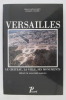 VERSAILLES. Le Château, la Ville, ses mouvements.. Odile Caffin-Carcy & Jacques Villard 