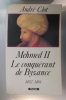 MEHMED II. Le conquérant de Byzance 1432-1481.. André Clot