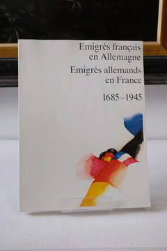 Emigrés français en Allemagne Emigrés allemands en France 1685-1945. Collectif