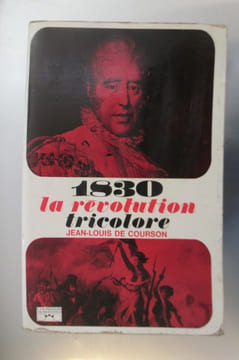 1830 LA REVOLUTION TRICOLORE avec 31 illustrations.. Jean-Louis de Courson