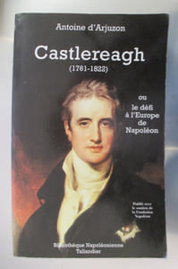 CASTLEREAGH 1761-1822 ou le défi à l'Europe de Napoléon. (avec un envoi de l'Auteur).
