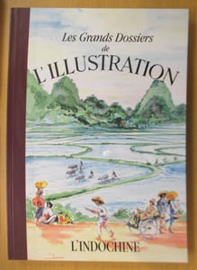 Les Grands Dossiers de L'ILLUSTRATION. L'INDOCHINE.