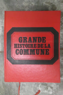 GRANDE HISTOIRE DE LA COMMUNE. TOME 1 : LES ORIGINES - TOME 2 : LES PROTAGONISTES - TOME 3 : UNE REVOLUTION FRANCAISE - TOME 4 : LA GUERRE CIVILE - ...
