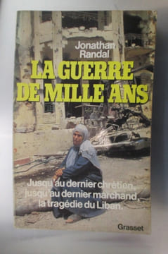 LA GUERRE DE MILLE ANS. Jusqu'au dernier chrétien, jusqu'au dernier marchand, la tragédie du Liban.. Jonathan Randal