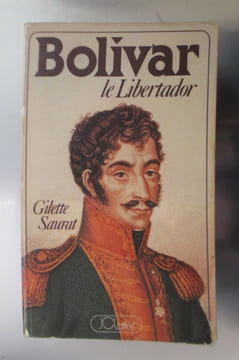 BOLIVAR le Libertador. Gilette Saurat