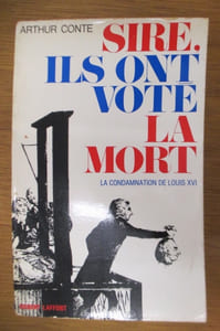 SIRE, ILS ONT VOTE LA MORT. La condamnation de Louis XVI.