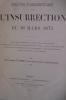 ENQUÊTE PARLEMENTAIRE sur L'INSURRECTION du 18 mars 1871. Rapport de la Commission - Rapports de la sous-commission - Rapports de MM. les Premiers ...