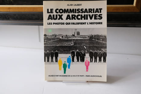 Le commissariat aux archives : Les photos qui falsifient l’histoire . Jaubert, Alain