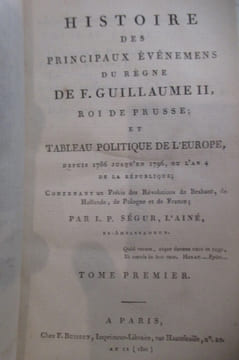 HISTOIRE DES PRINCIPAUX EVENEMENTS DU REGNE DE F. GUILLAUME II ROI DES PRUSSE et TABLEAU POLITIQUE DE l'EUROPE depuis 1786 jusqu'en 1796 ou l'an 4 de ...