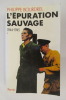 L'EPURATION SAUVAGE 1944-1945 - Tome I . Philippe Bourdrel 