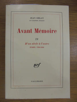 AVANT MEMOIRE. IV. D'un siècle à l'autre (Paris 1789-1856). Jean Delay