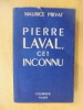 PIERRE LAVAL, CET INCONNU. Maurice Privat