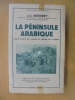 LA PENINSULE ARABIQUE. Terre sainte de l'Islam et empire du pétrole.. J.J. Berreby