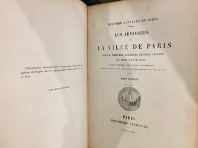 Histoire générale de Paris - Les armoiries de la ville de Paris - Sceaux, Emblèmes, Couleurs, Devises, Livrées et Cérémonies publiques - Tome I