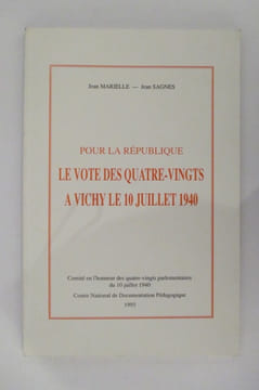 POUR LA REPUBLIQUE LE VOTE DES QUATRE-VINGTS A VICHY LE 10 JUILLET 1940.. Jean Marielle - Jean Sagnes