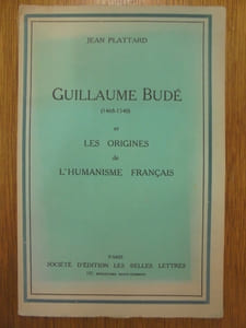 GUILLAUME BUDE - 1468-1540 ET LES ORIGINES DE L'HUMANISME FRANCAIS.