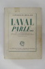 LAVAL PARLE… Notes et mémoires rédigées par Pierre Laval dans sa cellule avec une préface de sa fille, et de nombreux documents inédits. . Pierre ...