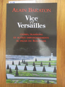 Vice et Versailles: Crimes, trahisons et autres empoisonnements au palais du Roi-Soleil