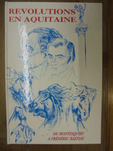 Révolutions en Aquitaine de Montesquieu à Frédéric Bastiat.