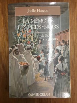 La mémoire des pieds-noirs, de 1830 à nos jours. Joëlle Hureau