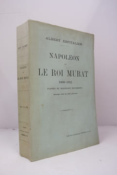 Napoleon et le Roi Murat 1808-1813 d'apres de Nouveau Documents. Ouvrage Orne de Deux Portraits. Albert Espitalier